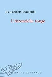 Jean Michel Maulpoix - L'hirondelle rouge