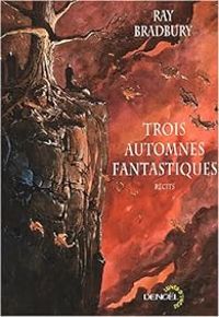 Ray Bradbury - Trois automnes fantastiques