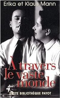 Couverture du livre A travers le vaste monde - Klaus Mann - Erika Mann