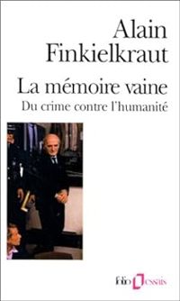 Alain Finkielkraut - La mémoire vaine