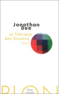 Jonathan Dee - La fabrique des illusions