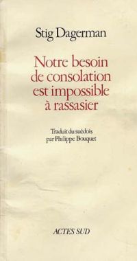 Philippe Bouquet - Stig Dagerman - Notre besoin de consolation est impossible à rassasier