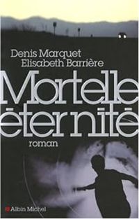 Denis Marquet - Elisabeth Barriere - Mortelle éternité