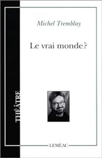 Couverture du livre Le vrai monde? - Michel Tremblay