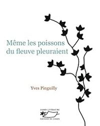 Couverture du livre Même les poissons du fleuve pleuraient - Yves Pinguilly