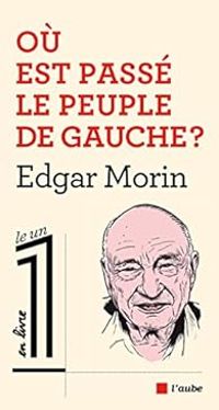 Edgar Morin - Où est passé le peuple de gauche ?