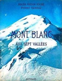 Roger Frison Roche - Mont Blanc aux sept vallées