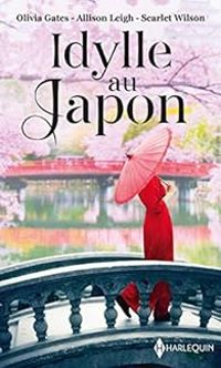 Olivia Gates - Scarlet Wilson - Allison Leigh - Idylle au Japon