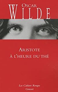 Oscar Wilde - Aristote à l'heure du thé