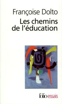 Francoise Dolto - Les Chemins de l'éducation