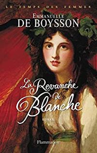 Emmanuelle De Boysson - La revanche de Blanche