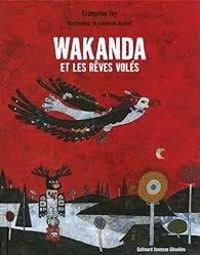 Couverture du livre Wakanda et les rêves volés - Frederick Mansot - Francoise Jay