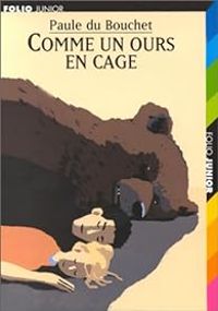 Paule Du Bouchet - Comme un ours en cage