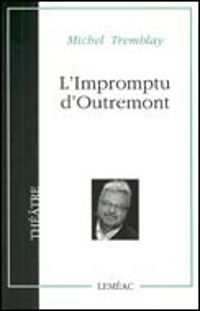 Michel Tremblay - L'impromptu d'Outremont