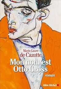 Marie Laure De Cazotte - Mon nom est Otto Gross