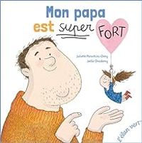 Juliette Parachini Deny - Mon papa est super fort