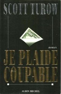 Scott Turow - Je plaide coupable