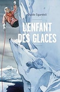 Guido Sgardoli - L'enfant des glaces