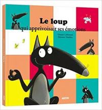 Couverture du livre Le loup qui apprivoisait ses émotions - Orianne Lallemand - Eleonore Thuillier