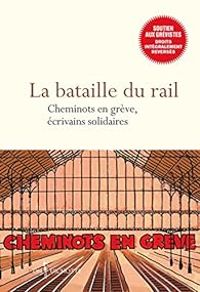 Patrick Bard - Patrick Raynal - Pascale Fautrier - Abdelkader Djemai - Jean Bernard Pouy - Sandra Lucbert - Daniele Sallenave - Philippe Videlier - Valentine Goby - Agnes Bihl - Alain Serres - Bruno Doucey - Laurent Binet - Hedi Kaddour - Carole Trebor -  - La bataille du rail 