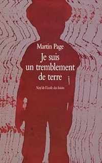 Couverture du livre Je suis un tremblement de terre - Martin Page