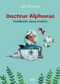 Leo Timmers - Docteur Alphonse : Médecin sous-marin