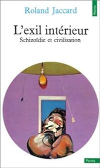 Roland Jaccard - L'EXIL INTERIEUR. : Schizoïdie et civilisation