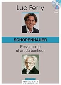 Couverture du livre Schopenhauer : Pessimisme et art du bonheur - Luc Ferry