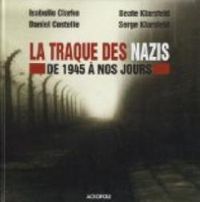 Serge Klarsfeld - Beate Klarsfeld - Isabelle Clarke - Daniel Costelle - La traque des nazis : De 1945 à nos jours 