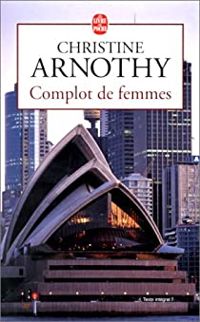 Christine Arnothy - Complot de femmes