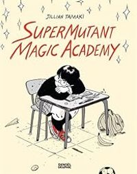 Jillian Tamaki - SuperMutant Magic Academy