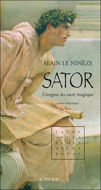 Alain Le Ninèze - Sator : L'énigme du carré magique