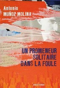 Couverture du livre Un promeneur solitaire dans la foule - Antonio Munoz Molina