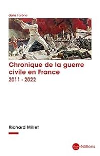 Richard Millet - Chronique de la guerre civile en France, 2011-2022