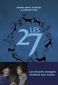 Arnaud Riou - Grand Mere Ayangat - Les 27 : Les oracles mongols révèlent leur trésor