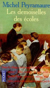 Couverture du livre Les Demoiselles des écoles - Michel Peyramaure