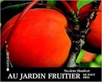 Couverture du livre Au jardin fruitier de tout près - Nicolette Humbert