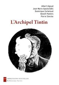 Couverture du livre L'Archipel Tintin - Benoit Peeters - Albert Algoud - Jean Marie Apostolides - Pierre Sterckx - Dominique Cerbelaud