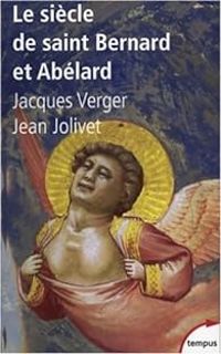 Jacques Verger - Jean Jolivet - Le siècle de saint Bernard et Abélard