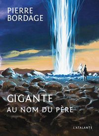 Pierre Bordage - Alain Grousset - Gigante : Au nom du père