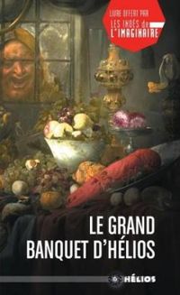 Couverture du livre Le grand banquet d'Hélios - Christophe Arleston - Fabien Clavel - Karim Berrouka - Laurent Fetis - Nathalie Dau - Charlotte Bousquet - Isabelle Bauthian - Sylvie Laine - Estelle Faye - Christian Chavassieux - Audrey Alwett - Alex Nikolavitch - Timothee Rey - Nicolas Le Breton - Robert Darvel - Morgane Caussarieu - Olivier Gechter - Julien Heylbroeck - Jeanne A Debats - Raphal Granier De Cassagnac - Pierre Gaulon - Stefan Platteau - Fabien Cerutti - Jean Laurent Del Socorro - Mathieu Rivero - Nabil Ouali - Helene Larbaigt - Chloe Chevalier - Damien Snyers - Christine Luce