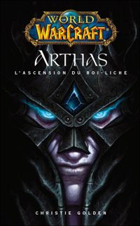 Couverture du livre World of warcraft arthas l'ascension du roi liche - Christie Golden