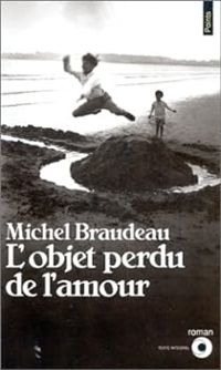 Michel Braudeau - L'Objet perdu de l'amour