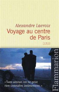 Alexandre Lacroix - Voyage au centre de Paris