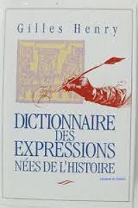 Couverture du livre Dictionnaire des expressions nées de l'histoire - Gilles Henry