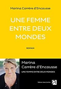 Marina Carrere Dencausse - Une femme entre deux mondes