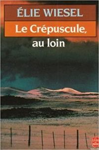 Elie Wiesel - Le crépuscule, au loin