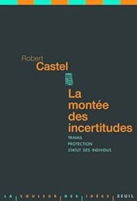 Robert Castel - La montée des incertitudes 