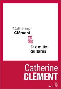 Catherine Clement - Dix Mille Guitares