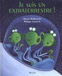 Thierry Robberecht - Philippe Goossens - Je suis un extraterrestre !